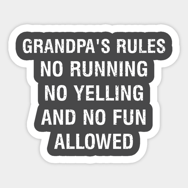 Grandpa's rules No running, no yelling, and no fun allowed Sticker by trendynoize